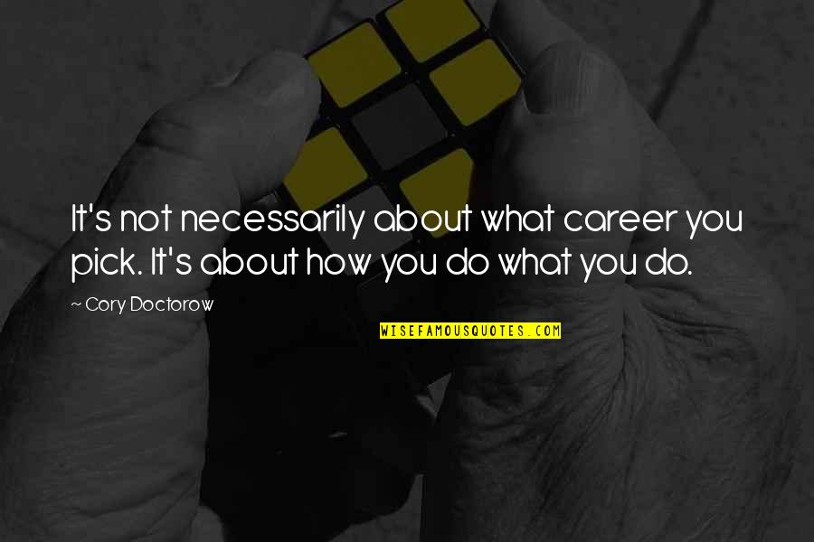 Carriera Louis Quotes By Cory Doctorow: It's not necessarily about what career you pick.
