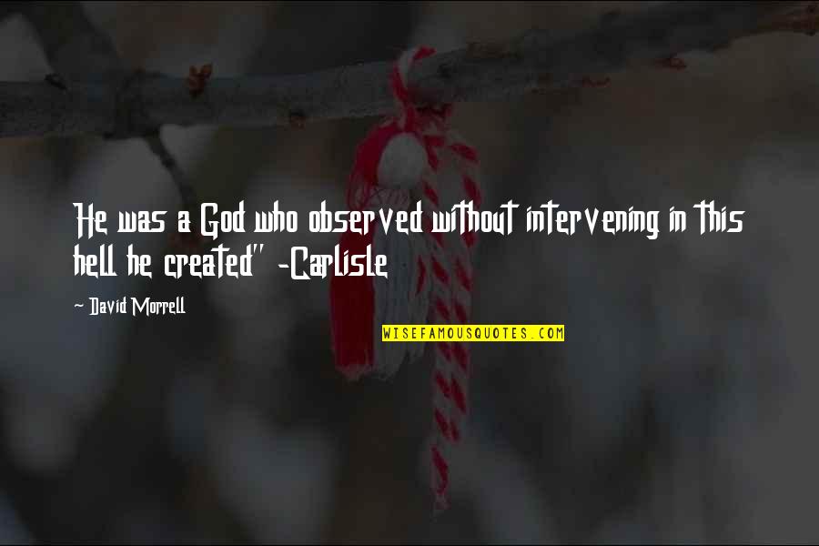 Carriera Louis Quotes By David Morrell: He was a God who observed without intervening