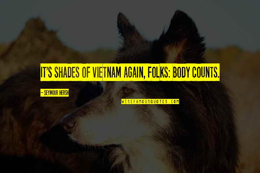 Carriera Louis Quotes By Seymour Hersh: It's shades of Vietnam again, folks: body counts.