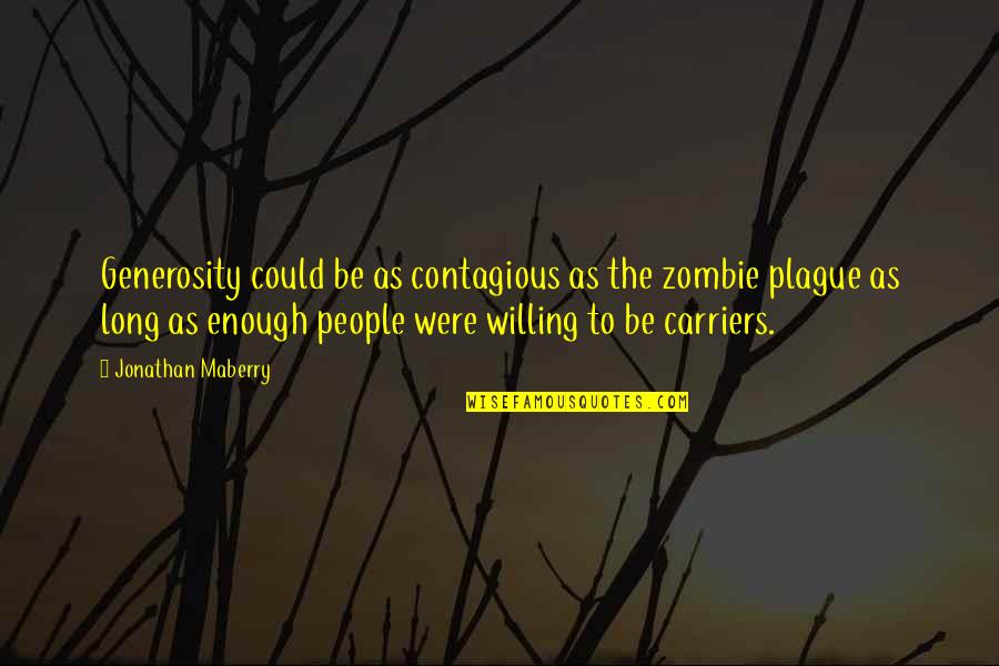 Carriers Quotes By Jonathan Maberry: Generosity could be as contagious as the zombie