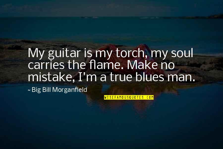 Carries Big Quotes By Big Bill Morganfield: My guitar is my torch, my soul carries