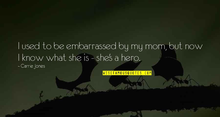 Carrie's Mom Quotes By Carrie Jones: I used to be embarrassed by my mom,