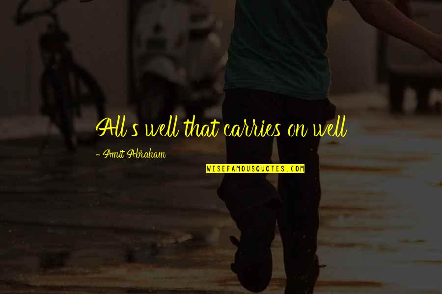 Carries On Quotes By Amit Abraham: All's well that carries on well