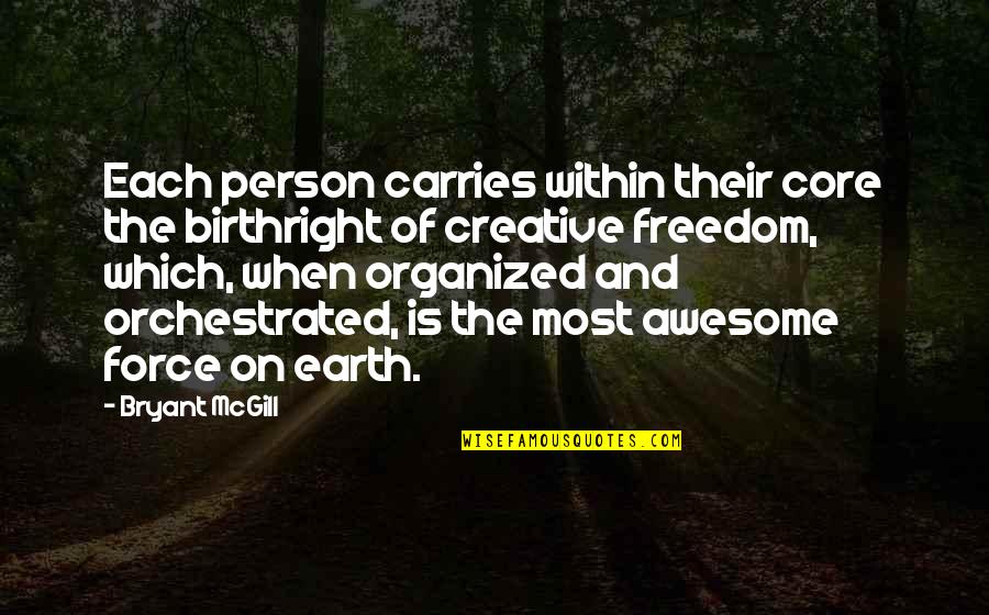 Carries On Quotes By Bryant McGill: Each person carries within their core the birthright
