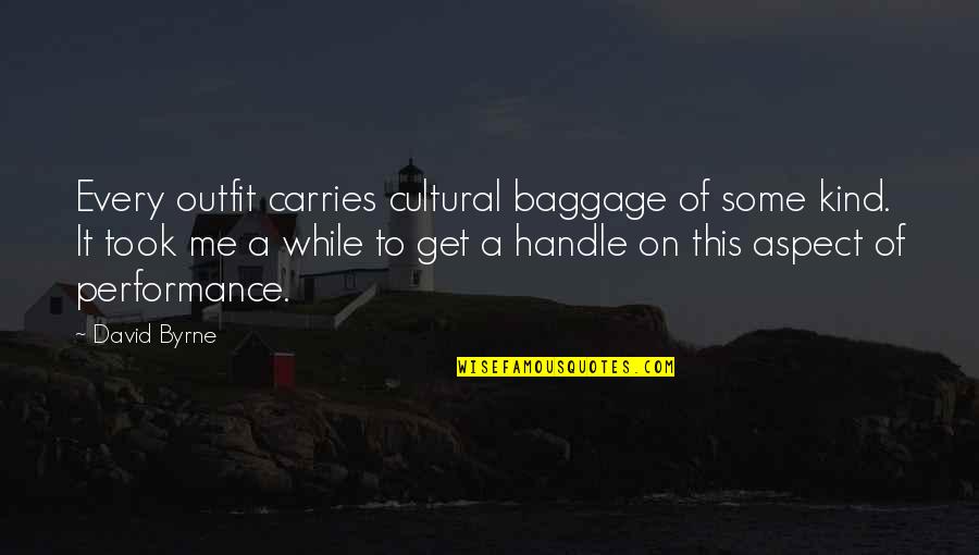 Carries On Quotes By David Byrne: Every outfit carries cultural baggage of some kind.
