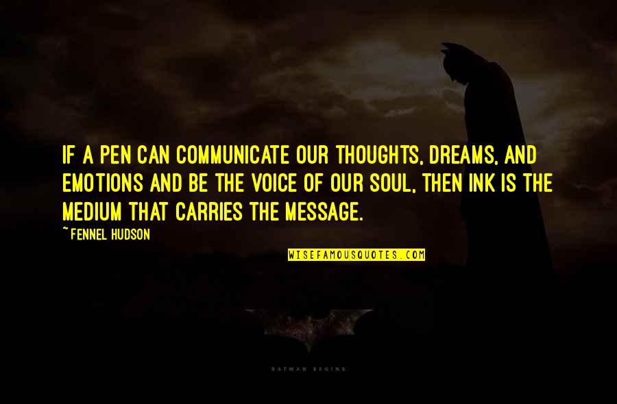 Carries On Quotes By Fennel Hudson: If a pen can communicate our thoughts, dreams,