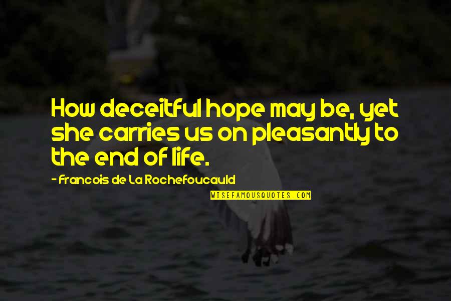 Carries On Quotes By Francois De La Rochefoucauld: How deceitful hope may be, yet she carries