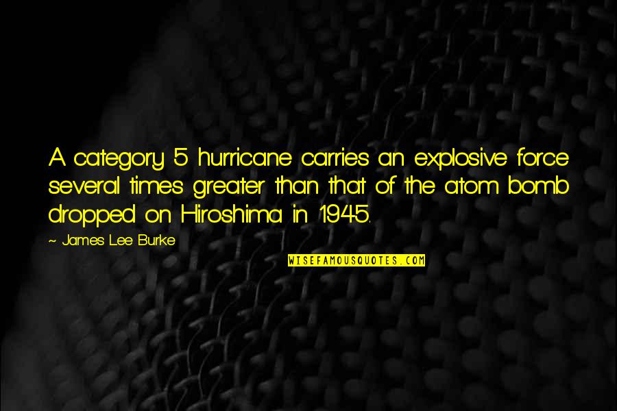 Carries On Quotes By James Lee Burke: A category 5 hurricane carries an explosive force