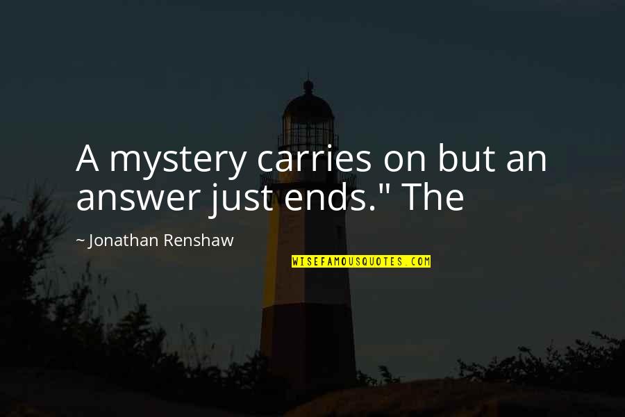 Carries On Quotes By Jonathan Renshaw: A mystery carries on but an answer just