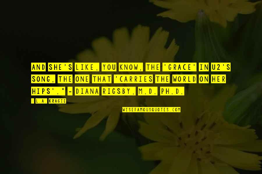 Carries On Quotes By L.A. Kragie: And she's like, you know, the 'Grace' in