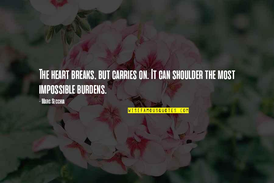 Carries On Quotes By Marc Secchia: The heart breaks, but carries on. It can