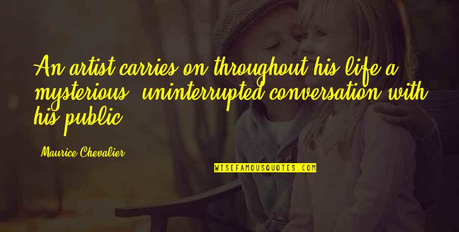 Carries On Quotes By Maurice Chevalier: An artist carries on throughout his life a