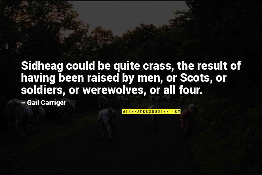 Carriger Quotes By Gail Carriger: Sidheag could be quite crass, the result of