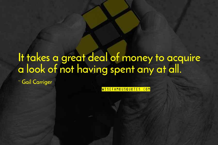 Carriger Quotes By Gail Carriger: It takes a great deal of money to