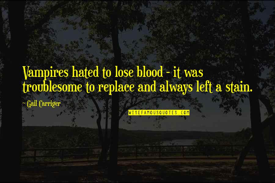 Carriger Quotes By Gail Carriger: Vampires hated to lose blood - it was