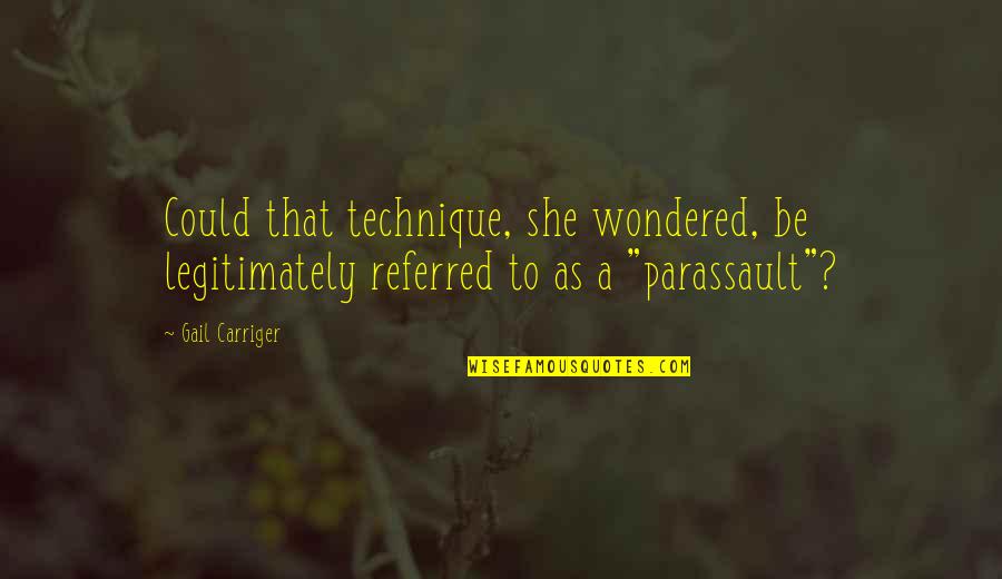 Carriger Quotes By Gail Carriger: Could that technique, she wondered, be legitimately referred