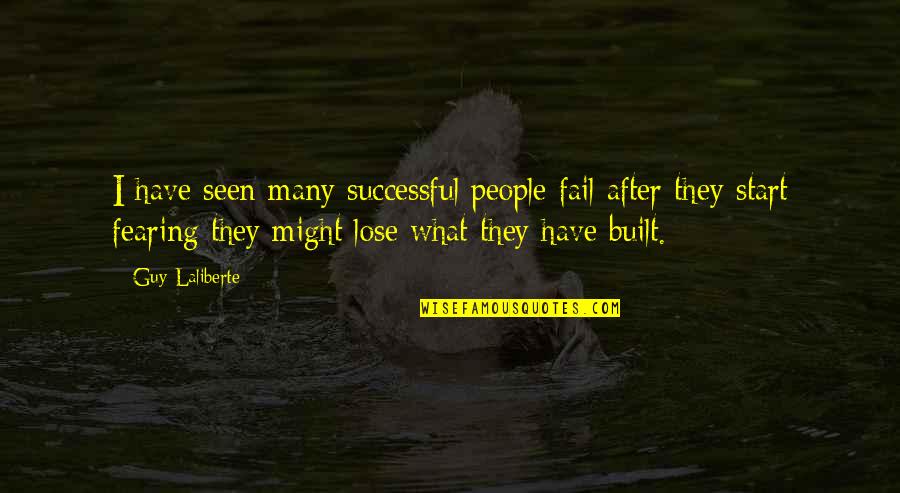 Carriker Ford Quotes By Guy Laliberte: I have seen many successful people fail after
