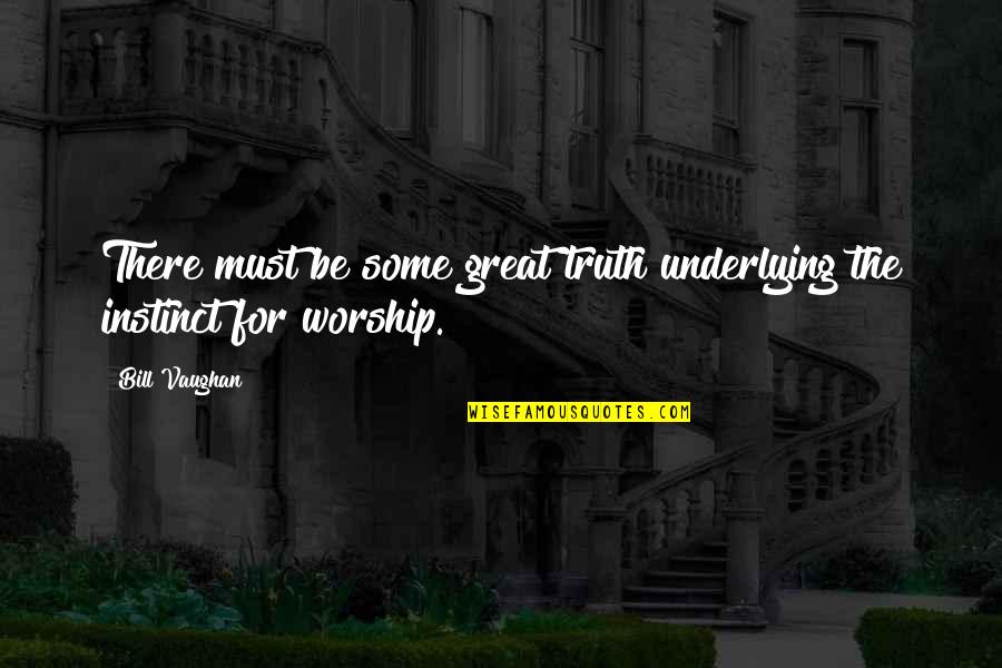Carrikerella Quotes By Bill Vaughan: There must be some great truth underlying the