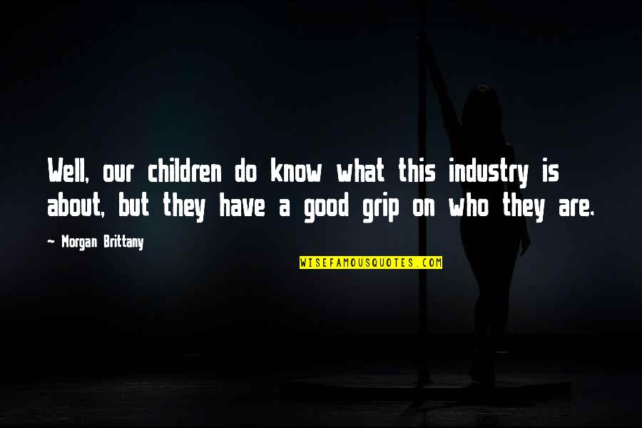 Carrilero Futbol Quotes By Morgan Brittany: Well, our children do know what this industry