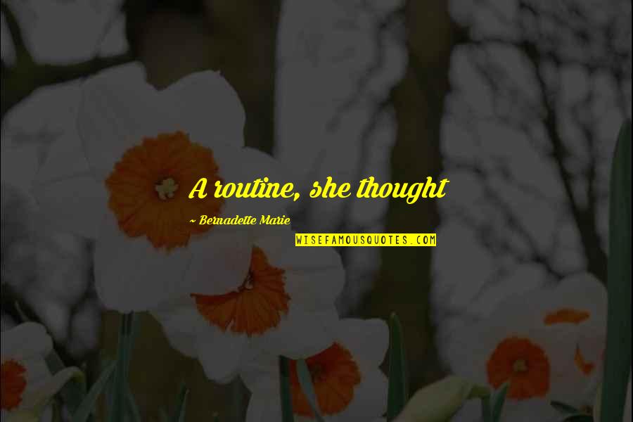 Carriles Vao Quotes By Bernadette Marie: A routine, she thought Carriles Vao Quotes By Bernadette Marie: A routine, she thought
