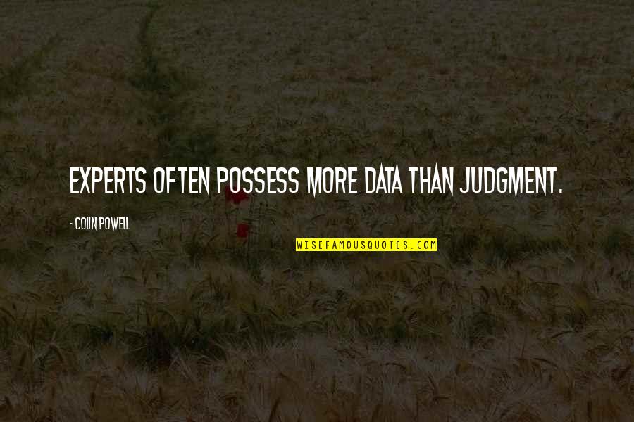 Carriles Vao Quotes By Colin Powell: Experts often possess more data than judgment. Carriles Vao Quotes By Colin Powell: Experts often possess more data than judgment.