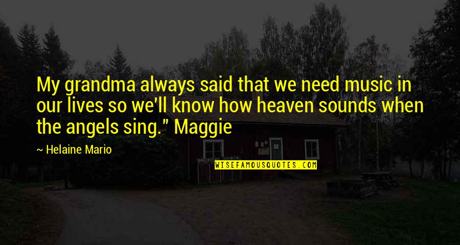 Carriles Vao Quotes By Helaine Mario: My grandma always said that we need music Carriles Vao Quotes By Helaine Mario: My grandma always said that we need music