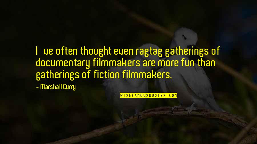 Carriles Vao Quotes By Marshall Curry: I've often thought even ragtag gatherings of documentary