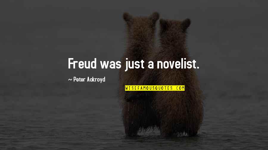 Carriles Vao Quotes By Peter Ackroyd: Freud was just a novelist. Carriles Vao Quotes By Peter Ackroyd: Freud was just a novelist.