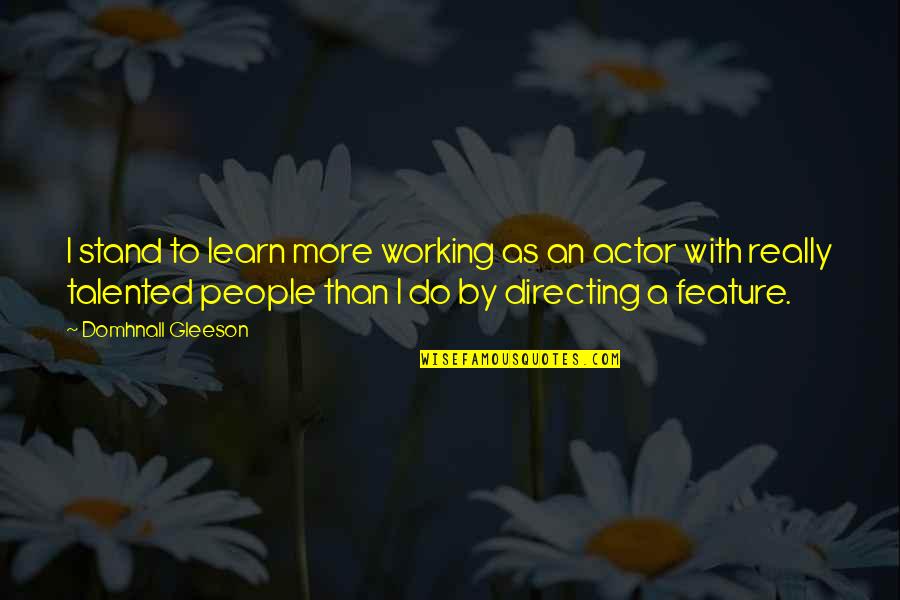 Carrilh Es De Mafra Voltaram A Soar C Mara Municipal De Mafra Quotes By Domhnall Gleeson: I stand to learn more working as an Carrilh Es De Mafra Voltaram A Soar C Mara Municipal De Mafra Quotes By Domhnall Gleeson: I stand to learn more working as an