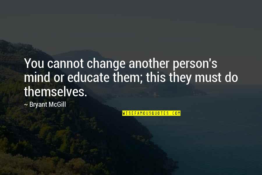 Carrimycin Quotes By Bryant McGill: You cannot change another person's mind or educate