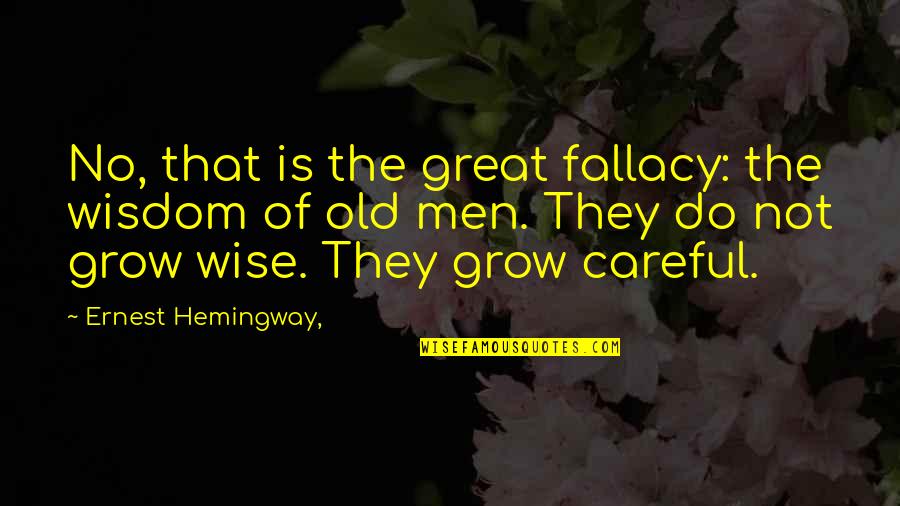 Carring Quotes By Ernest Hemingway,: No, that is the great fallacy: the wisdom
