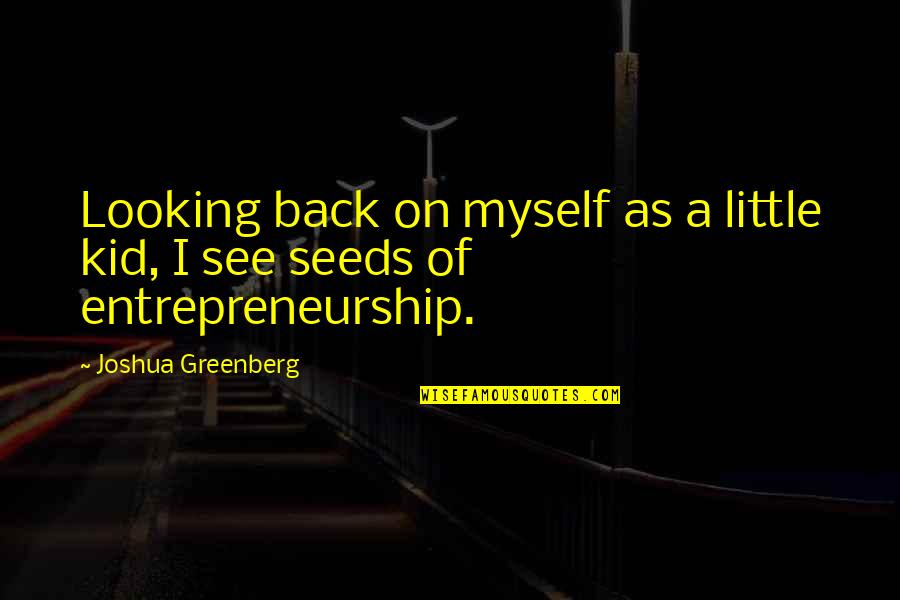 Carring Quotes By Joshua Greenberg: Looking back on myself as a little kid, Carring Quotes By Joshua Greenberg: Looking back on myself as a little kid,