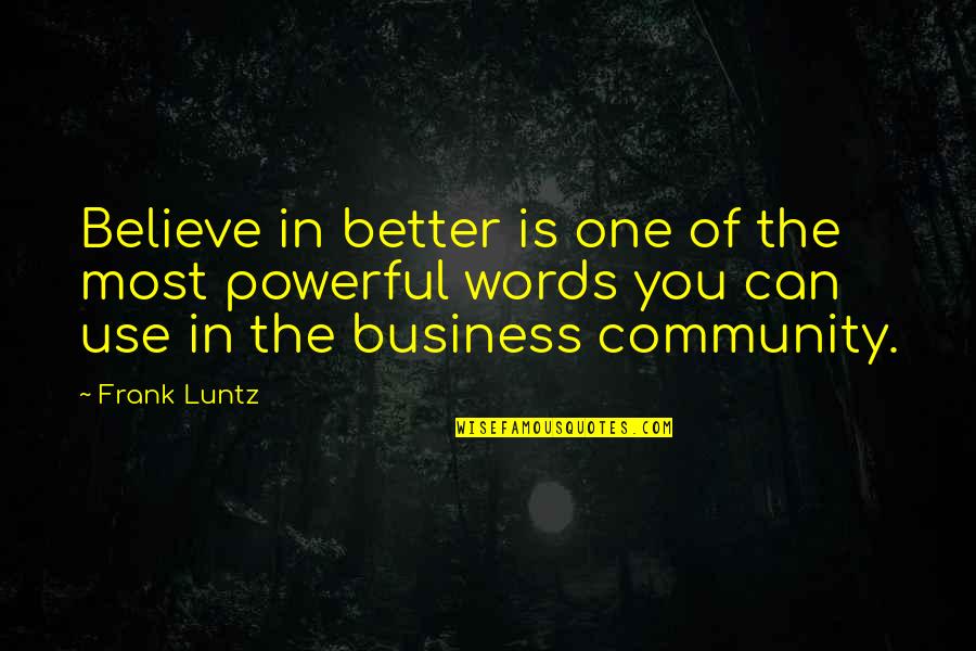 Carringer Cove Quotes By Frank Luntz: Believe in better is one of the most