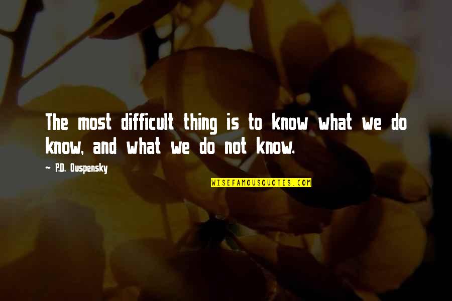 Carringer Wellness Quotes By P.D. Ouspensky: The most difficult thing is to know what