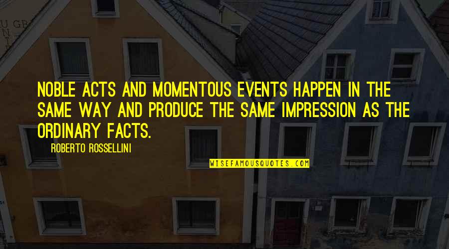 Carringer Wellness Quotes By Roberto Rossellini: Noble acts and momentous events happen in the