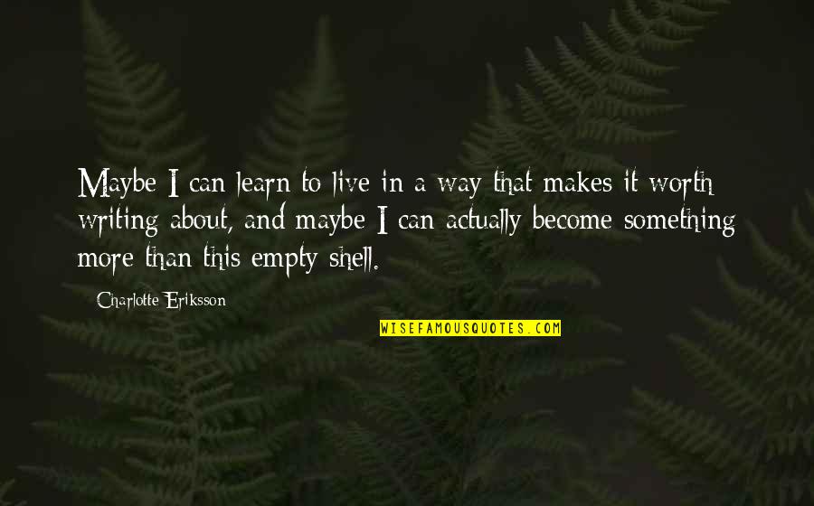 Carriolas Quotes By Charlotte Eriksson: Maybe I can learn to live in a Carriolas Quotes By Charlotte Eriksson: Maybe I can learn to live in a