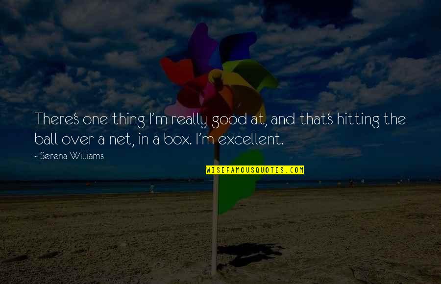 Carriolas Quotes By Serena Williams: There's one thing I'm really good at, and Carriolas Quotes By Serena Williams: There's one thing I'm really good at, and