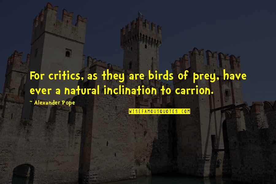 Carrion Quotes By Alexander Pope: For critics, as they are birds of prey, Carrion Quotes By Alexander Pope: For critics, as they are birds of prey,