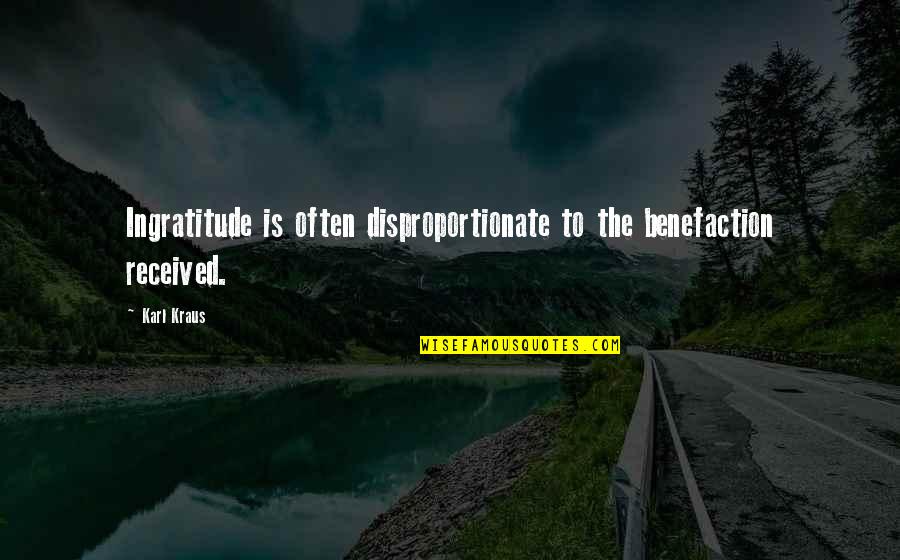 Carrisi Donato Quotes By Karl Kraus: Ingratitude is often disproportionate to the benefaction received.