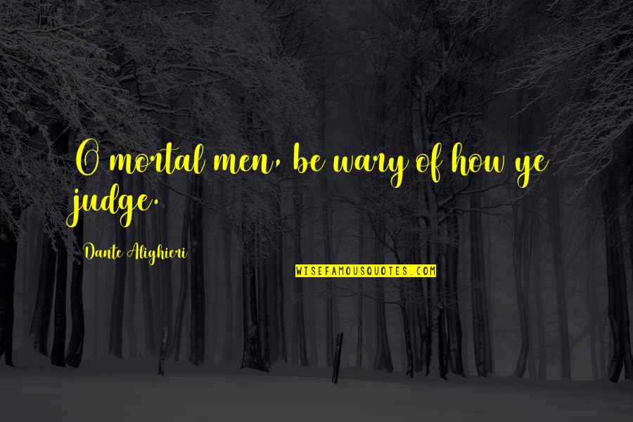 Carrison Corporation Quotes By Dante Alighieri: O mortal men, be wary of how ye Carrison Corporation Quotes By Dante Alighieri: O mortal men, be wary of how ye