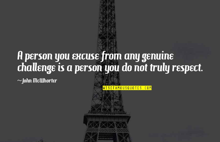 Carrison Corporation Quotes By John McWhorter: A person you excuse from any genuine challenge Carrison Corporation Quotes By John McWhorter: A person you excuse from any genuine challenge