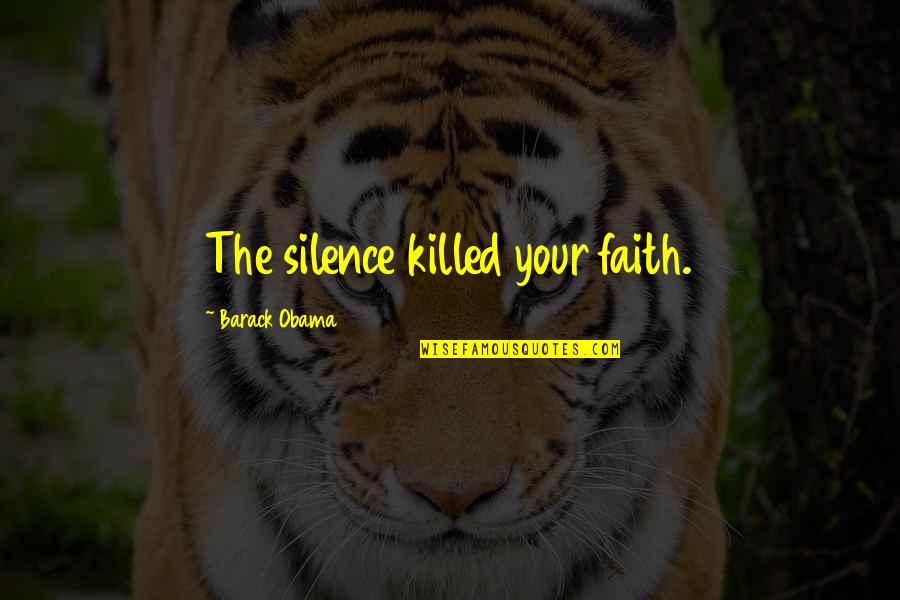 Carrison Restorations Quotes By Barack Obama: The silence killed your faith.