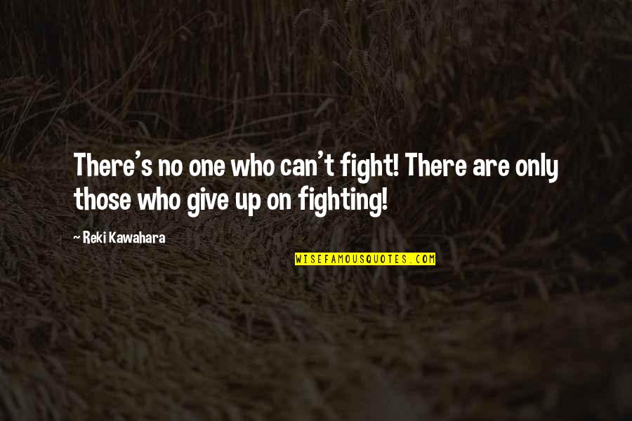 Carrison Restorations Quotes By Reki Kawahara: There's no one who can't fight! There are