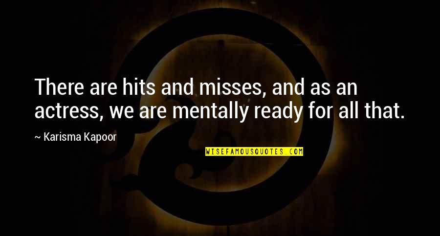Carrison Surgical Tools Quotes By Karisma Kapoor: There are hits and misses, and as an