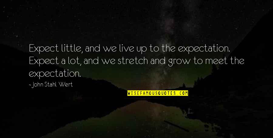 Carrithers Middle School Quotes By John Stahl-Wert: Expect little, and we live up to the