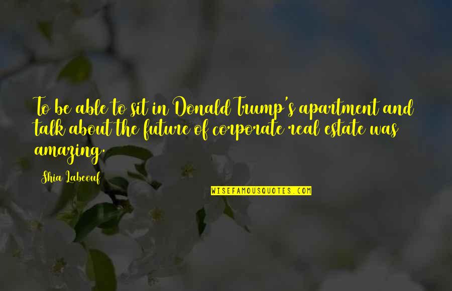 Carroccio Sons Quotes By Shia Labeouf: To be able to sit in Donald Trump's Carroccio Sons Quotes By Shia Labeouf: To be able to sit in Donald Trump's