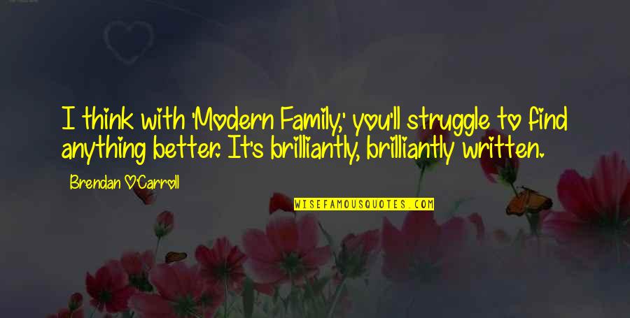 Carroll O'connor Quotes By Brendan O'Carroll: I think with 'Modern Family,' you'll struggle to