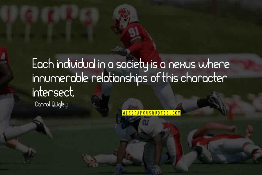 Carroll Quigley Quotes By Carroll Quigley: Each individual in a society is a nexus