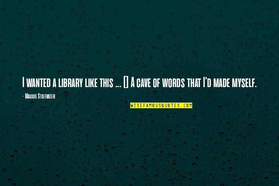 Carroll Quigley Quotes By Maggie Stiefvater: I wanted a library like this ... []
