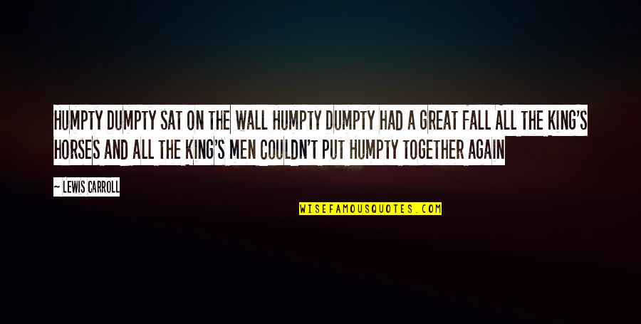 Carroll's Quotes By Lewis Carroll: Humpty Dumpty sat on the wall Humpty Dumpty